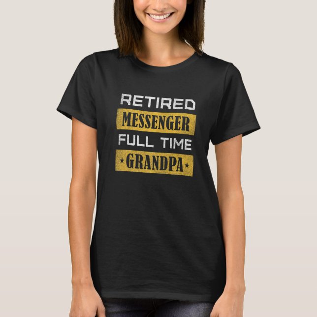 Camiseta Mens Retired Messenger Full Time Grandpa Retiremen (Frente)