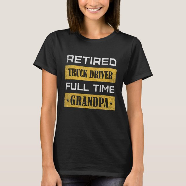 Camiseta Mens Retired Truck Driver Trucker Full Time Grandp (Frente)