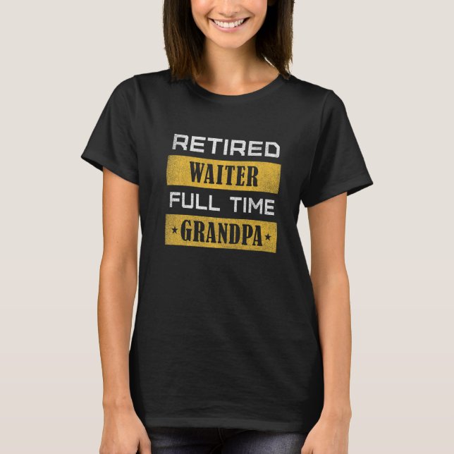 Camiseta Mens Retired Waiter Full Time Grandpa Retirement (Frente)