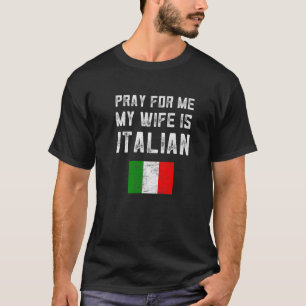 Camiseta Mens Rezam Por Mim Minha Esposa É Italiana Dizendo