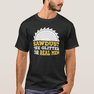 Camiseta Mens Sawdust A Glitter Para Homens Verdadeiros E C