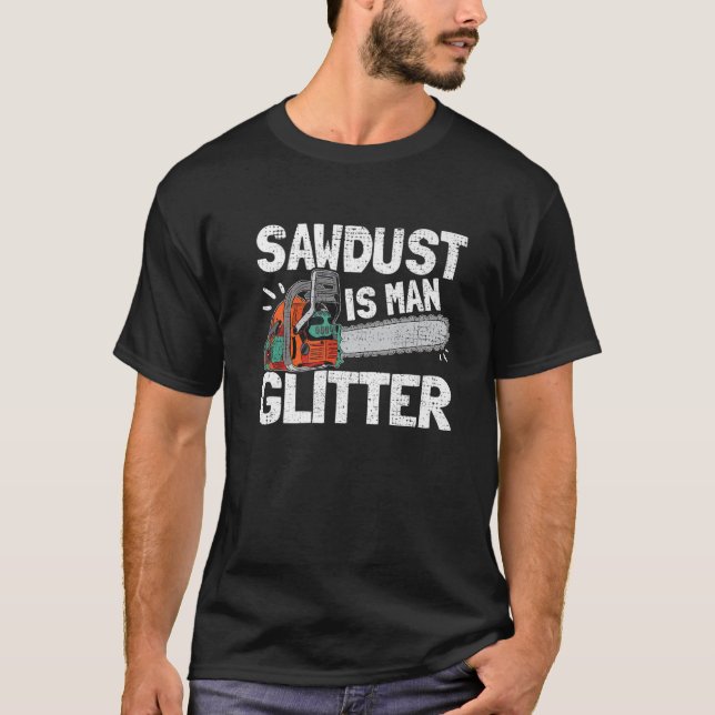 Camiseta Mens Sawdust É Homem Glitter Lumberjack Chainsaw F (Frente)