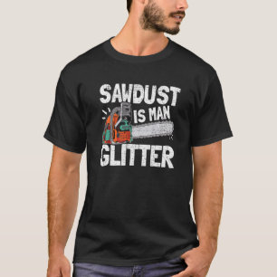 Camiseta Mens Sawdust É Homem Glitter Lumberjack Chainsaw F