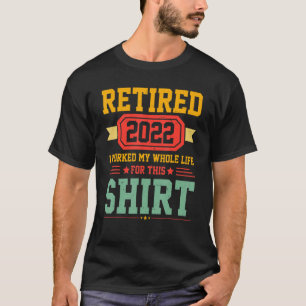 Camiseta Mens Se Aposentaram 2022 Eu Trabalhei Toda A Minha