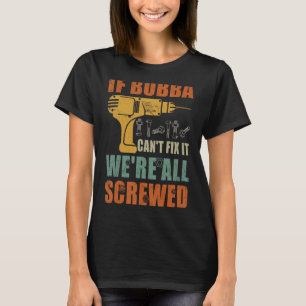 Camiseta Mens se Bubba não consegue consertá-lo estamos tod