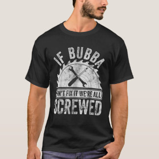 Camiseta Mens se Bubba não consegue consertá-lo somos todos