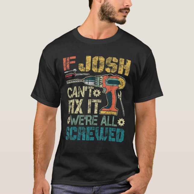 Camiseta Mens se Josh não consegue consertá-lo Estamos todo (Frente)