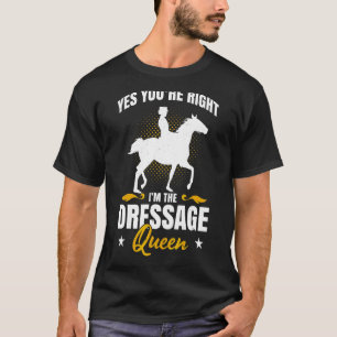 Camiseta Mens Sim, Você Está Certo. Sou A Rainha Dressage C