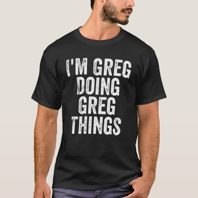 Camiseta Mens, sou Greg Fazendo coisas Greg Personalizadas  (Frente)