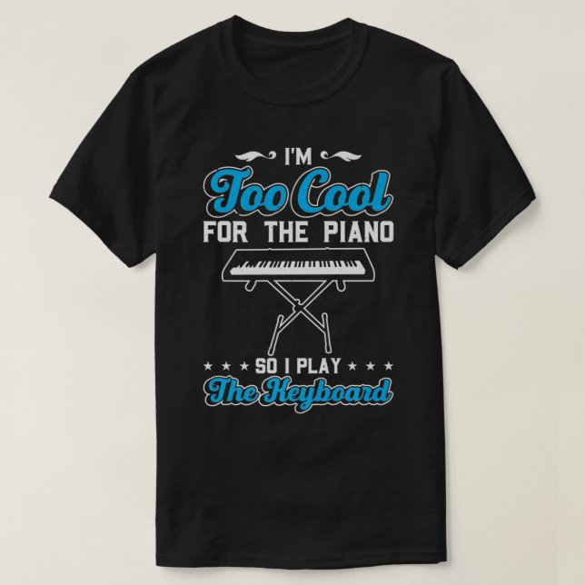 Camiseta Mens Sou Muito Legal Para O Piano, Então Eu Toco O (Frente do Design)