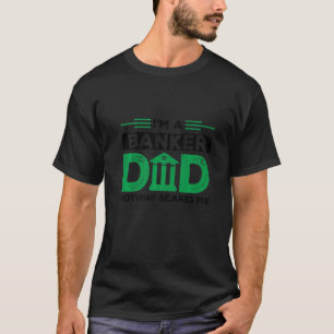 Camiseta Mens, sou um Pai de Banqueiro, nada me assusta com