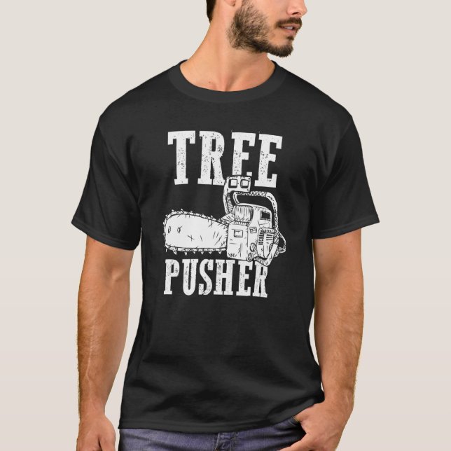 Camiseta Mens Tree Pusher Chainsaw Logging Sawyer Lumberjac (Frente)