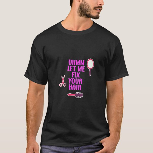 Camiseta Mens Ummm Deixe-me consertar seu cabeleireiro (Frente)