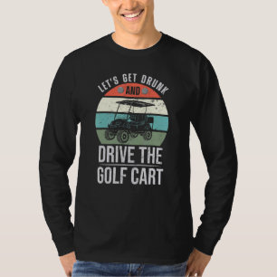 Camiseta Mens Vamos Pegar Bebado E Dirigir O Golfe Do Carri