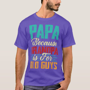 Camiseta Mens Vintage Papa Porque Vovô É Para Caras Velhas