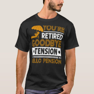 Camiseta Mens, você está aposentado Tensões de Adeus, Alô, 