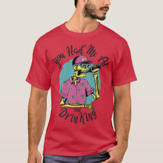 Camiseta Mens, você me pegou no dia do bebendo esqueletriza