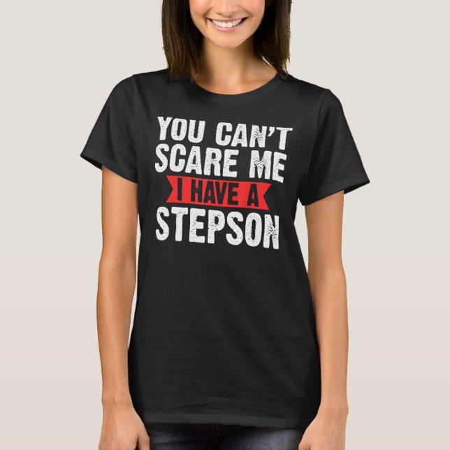 Camiseta Mens, você não pode me assustar Eu tenho um Stepso (Frente)