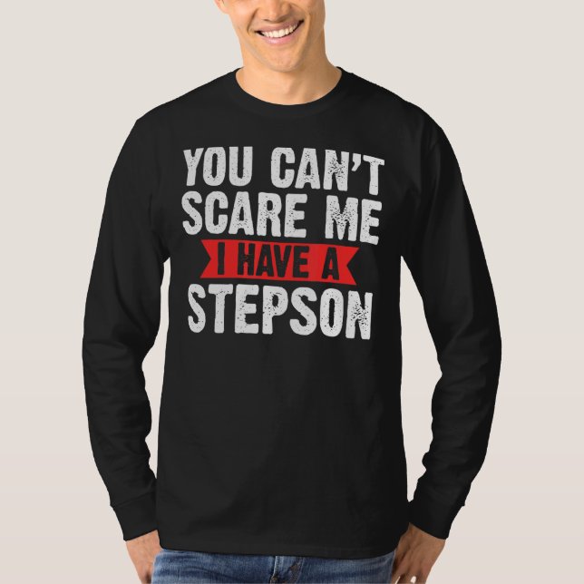 Camiseta Mens, você não pode me assustar Eu tenho um Stepso (Frente)