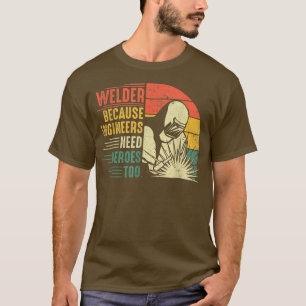 Camiseta Mens Welder Porque Os Engenheiros Precisam De Heró