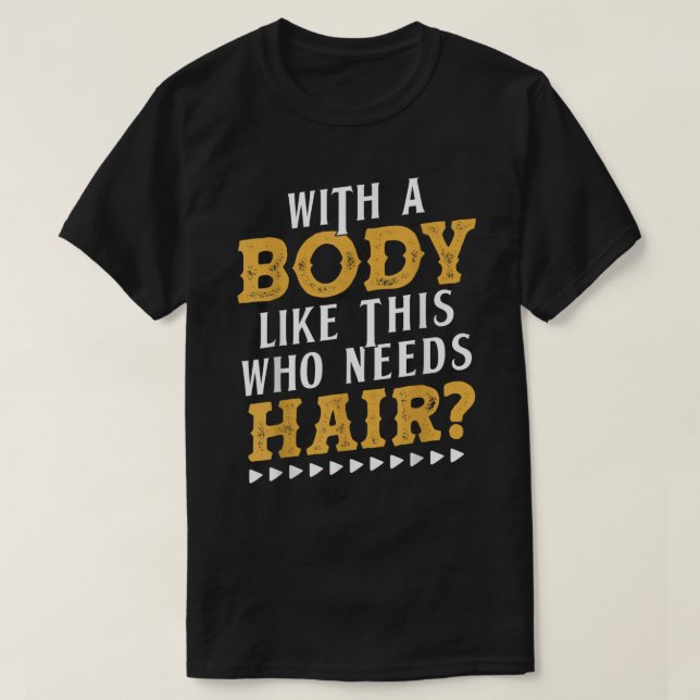 Camiseta Mens With A Body Like This Who Needs Hair Bald Gif (Frente do Design)