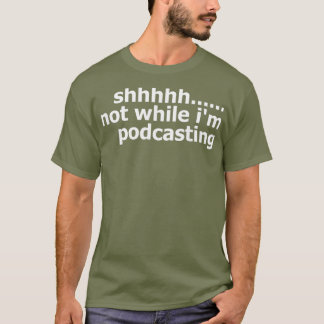Camiseta Mens Womens Podcaster Not While Im Podcasting