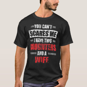 Camiseta Mens You Can't Scare Me I Have Two Daughters And