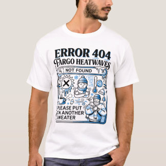 Camiseta Mensagem de Erro de Tempo Frio em Fargo Dakota do 