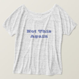 Camiseta Mensagem Not This Again