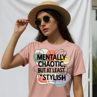Camiseta Mentally Chaotic, Still Stylish