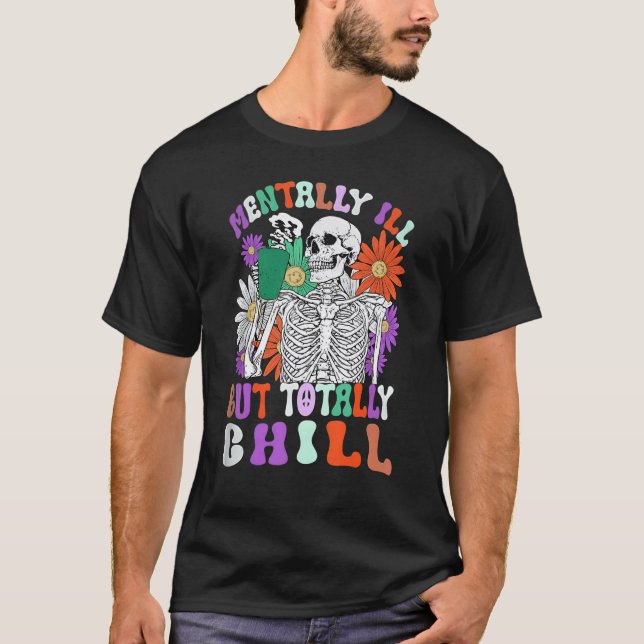 Camiseta Mentally Ill But Totally Chill Skeleton Death Dais (Frente)