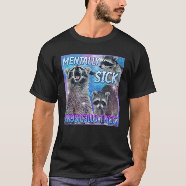 Camiseta Mentally Sick Fisicamente Thicc Raccoon Meme Tee (Frente)