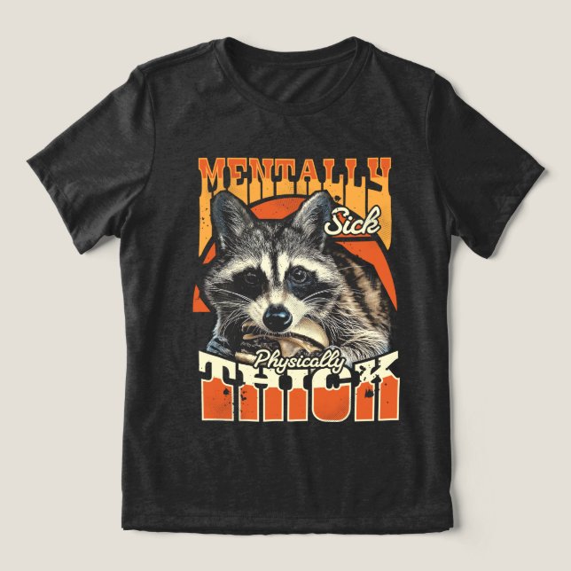Camiseta Mentally Sick Physically Thick Feral Raccoon 90s  (Design frontal)