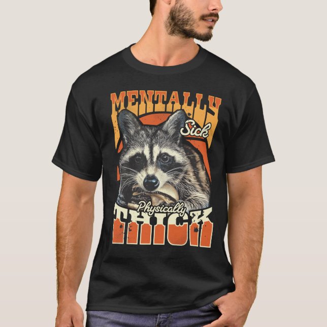 Camiseta Mentally Sick Physically Thick Feral Raccoon 90s  (Frente)