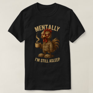 Camiseta Mentalmente Ainda Estou Dormindo Galo Mal-Humorado