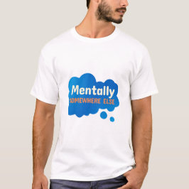 Camiseta Mentalmente em Outro Lugar Citação Engraçada e Sar