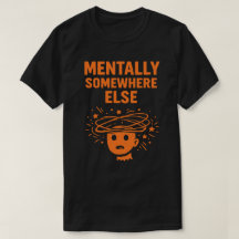 Mentalmente Em Outro Lugar Unisex Engraçado