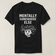 Mentalmente Em Outro Lugar Unisex Engraçado
