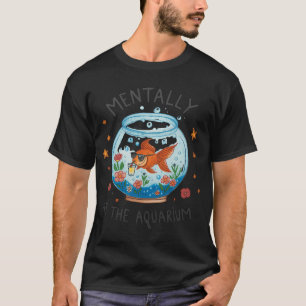 Camiseta Mentalmente No Aquário Amante De Peixes Aquático R