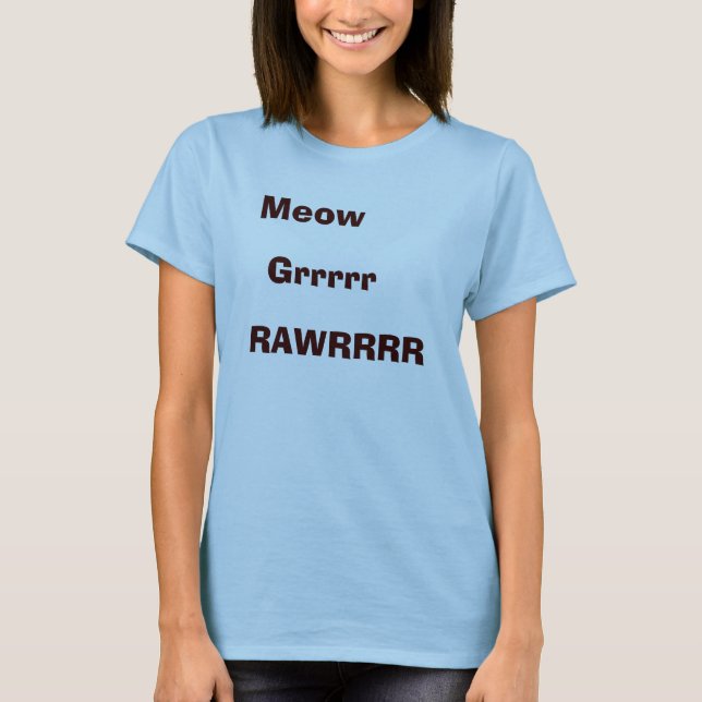 Camiseta Meow, Grrrrr, RAWRRRR (Frente)