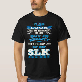 Camiseta Mercedes SLK- It may look like i'm listening to yo