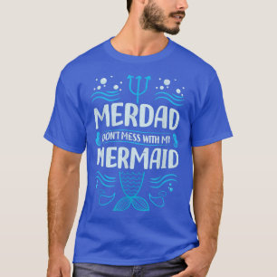 Camiseta Merdad Não Mess Com Minha Sereia - Dia de os pais