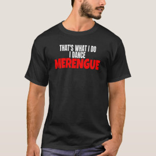 Camiseta Merengue Dança É isso que eu faço para dançar Mere