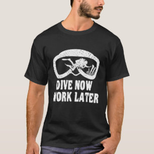 Camiseta Mergulhe Agora Trabalhe Mais Tarde Scuba Merging O