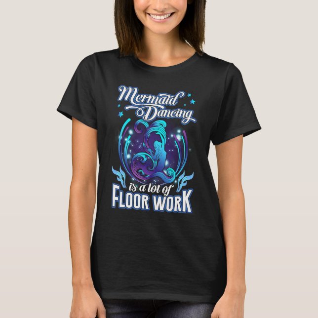 Camiseta Mermaid Dancing Is A Lot Of Floor Work Funny Merma (Frente)