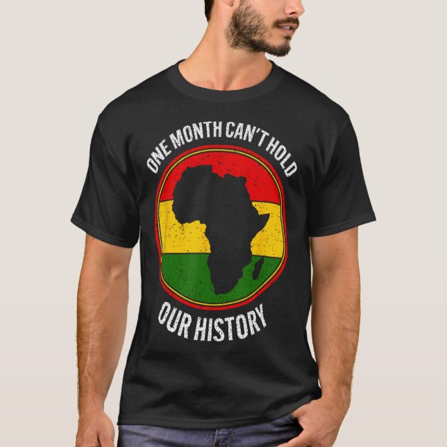 Camiseta Mês do Histórico Negro Um Mês não pode segurar nos (Frente)