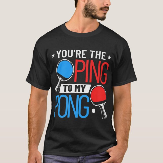 Camiseta Mesa de Tênis, você é o Ping para o meu pino (Frente)