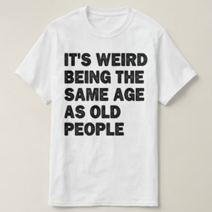 Camiseta Mesma Idade Que Pessoas Velhas Sarcástico Pai Apos