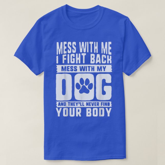 Camiseta Mess comigo eu luto para me meter com o meu cão  (Frente do Design)