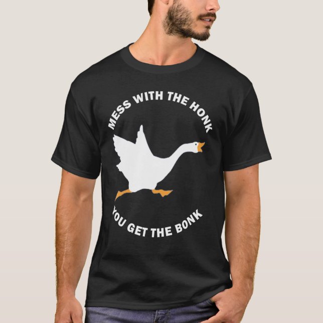 Camiseta Mess The Honk You Get The Bonk Memes Goose Meme (Frente)